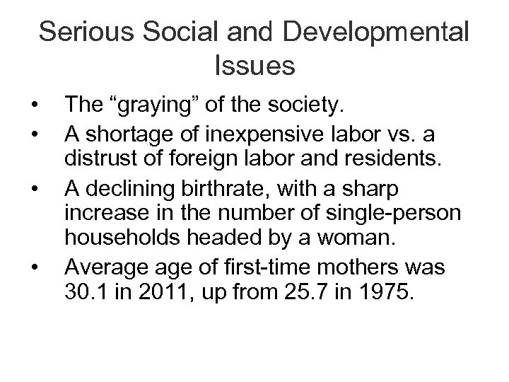 Serious Social and Developmental Issues • • The “graying” of the society. A shortage