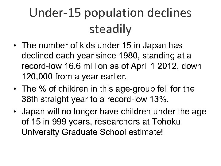 Under-15 population declines steadily • The number of kids under 15 in Japan has