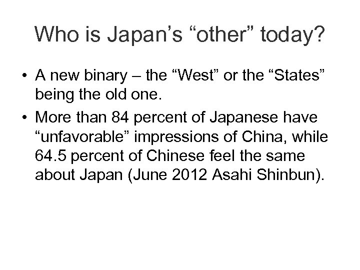 Who is Japan’s “other” today? • A new binary – the “West” or the