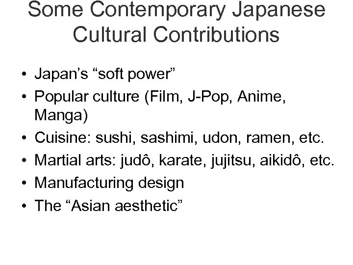Some Contemporary Japanese Cultural Contributions • Japan’s “soft power” • Popular culture (Film, J-Pop,
