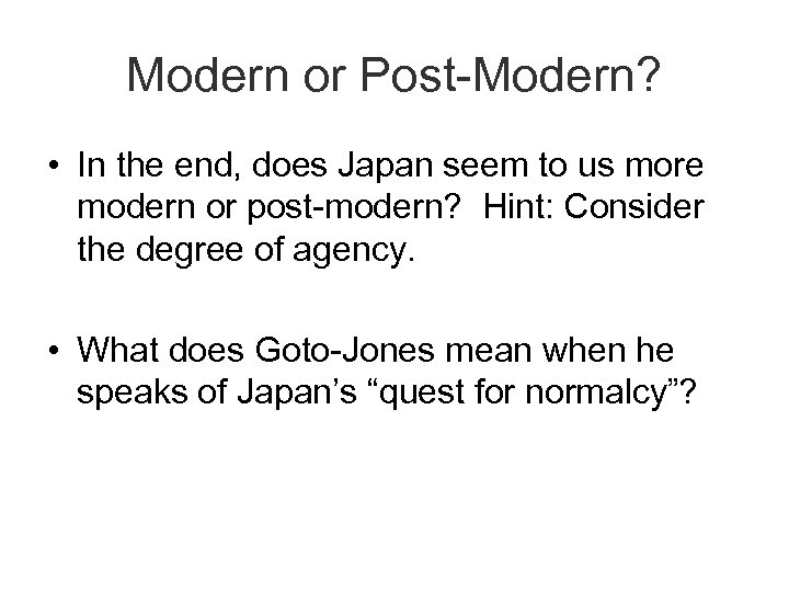 Modern or Post-Modern? • In the end, does Japan seem to us more modern