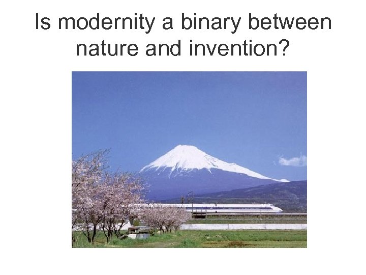 Is modernity a binary between nature and invention? 