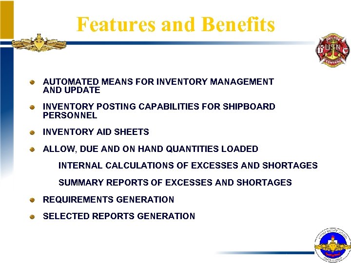 Features and Benefits AUTOMATED MEANS FOR INVENTORY MANAGEMENT AND UPDATE INVENTORY POSTING CAPABILITIES FOR