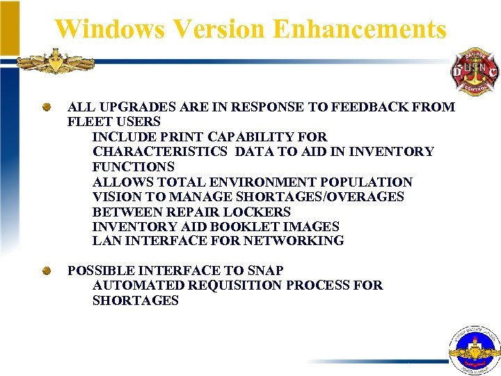 Windows Version Enhancements ALL UPGRADES ARE IN RESPONSE TO FEEDBACK FROM FLEET USERS •