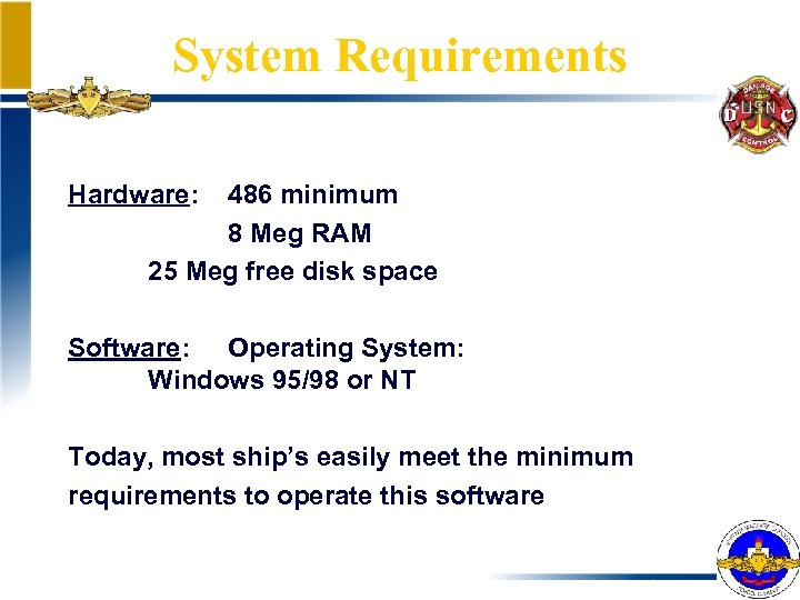 System Requirements Hardware: 486 minimum 8 Meg RAM 25 Meg free disk space Software: