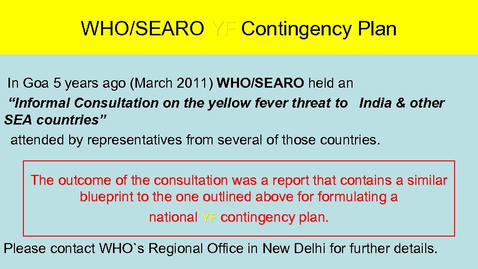 WHO/SEARO YF Contingency Plan In Goa 5 years ago (March 2011) WHO/SEARO held an