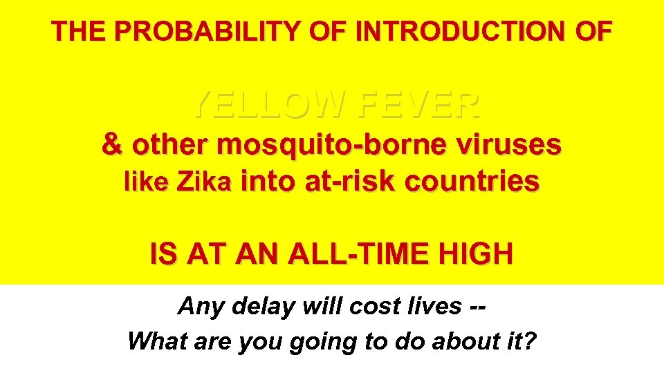 THE PROBABILITY OF INTRODUCTION OF YELLOW FEVER & other mosquito-borne viruses like Zika into