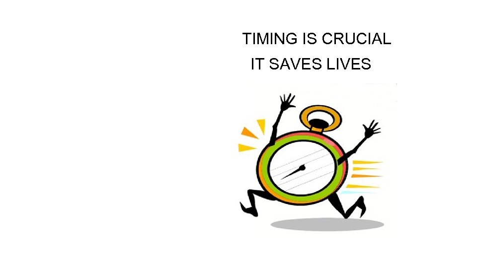 TIMING IS CRUCIAL IT SAVES LIVES 