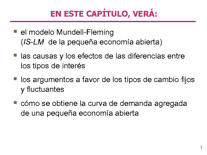 EN ESTE CAPÍTULO, VERÁ: § el modelo Mundell-Fleming (IS-LM de la pequeña economía abierta)