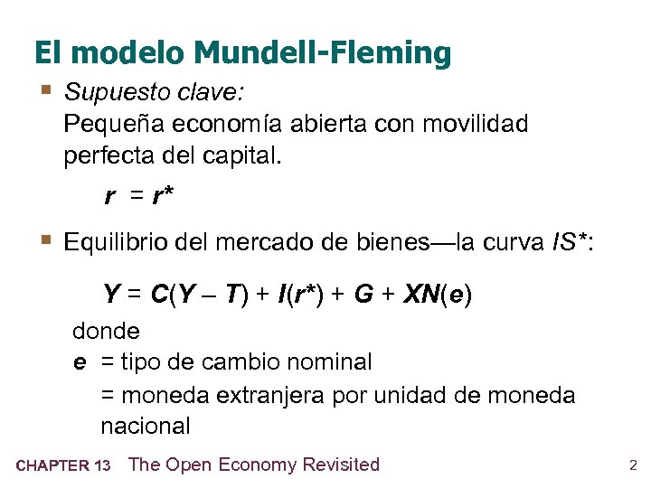 El modelo Mundell-Fleming § Supuesto clave: Pequeña economía abierta con movilidad perfecta del capital.