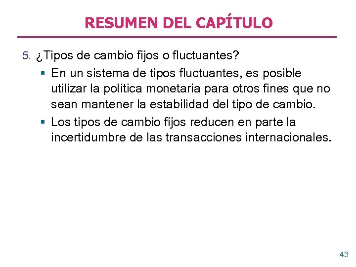 RESUMEN DEL CAPÍTULO 5. ¿Tipos de cambio fijos o fluctuantes? § En un sistema