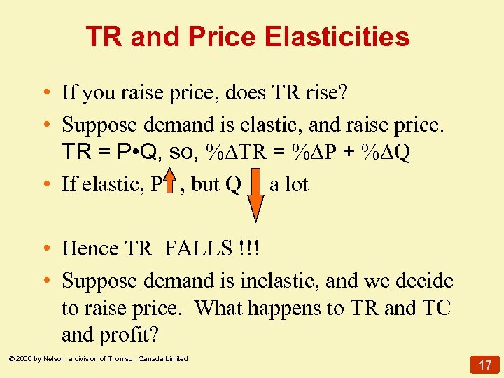 TR and Price Elasticities • If you raise price, does TR rise? • Suppose