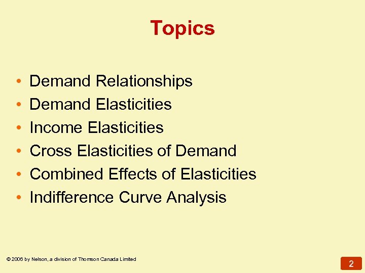 Topics • • • Demand Relationships Demand Elasticities Income Elasticities Cross Elasticities of Demand