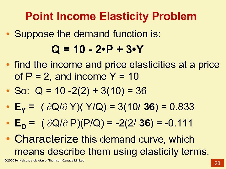 Point Income Elasticity Problem • Suppose the demand function is: Q = 10 -