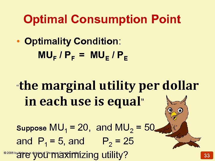 Optimal Consumption Point • Optimality Condition: MUF / PF = MUE / PE “