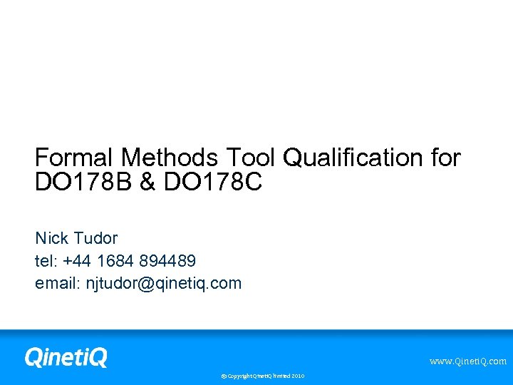 Formal Methods Tool Qualification for DO 178 B & DO 178 C Nick Tudor