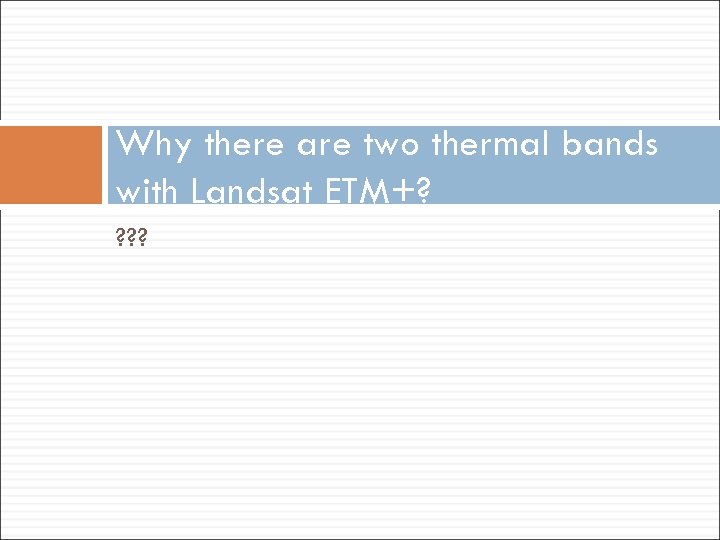 Why there are two thermal bands with Landsat ETM+? ? 