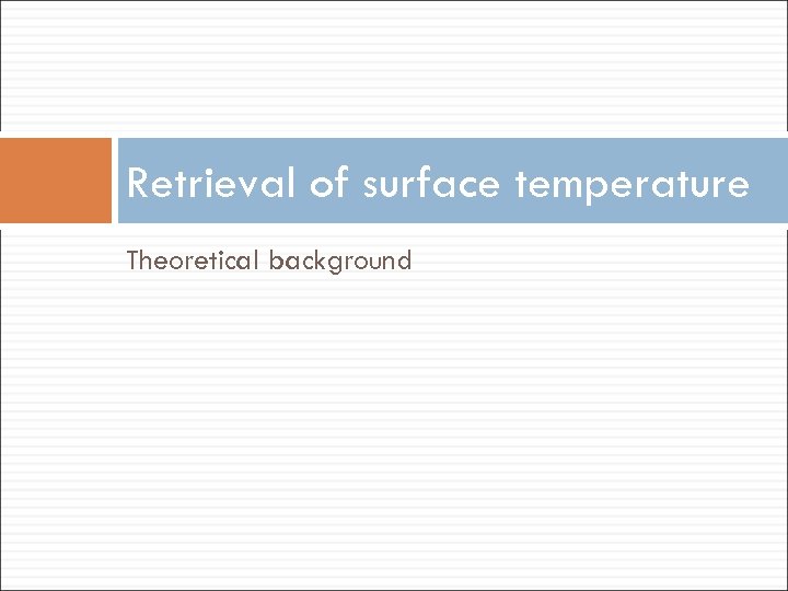 Retrieval of surface temperature Theoretical background 