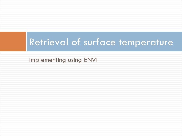 Retrieval of surface temperature Implementing using ENVI 