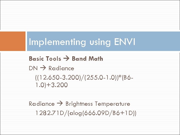 Implementing using ENVI Basic Tools Band Math DN Radiance ((12. 650 -3. 200)/(255. 0