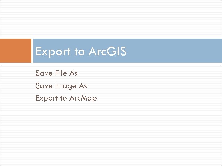 Export to Arc. GIS Save File As Save Image As Export to Arc. Map