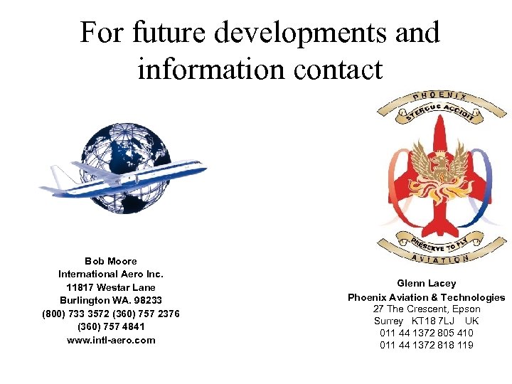 For future developments and information contact Bob Moore International Aero Inc. 11817 Westar Lane