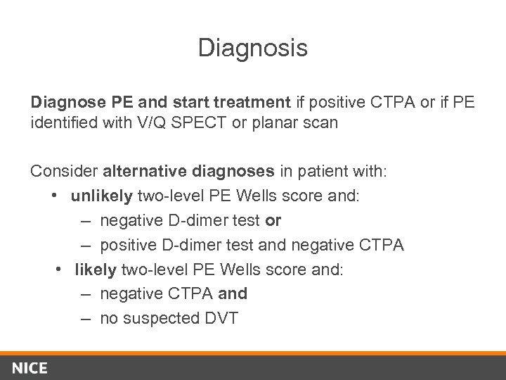 Diagnosis Diagnose PE and start treatment if positive CTPA or if PE identified with