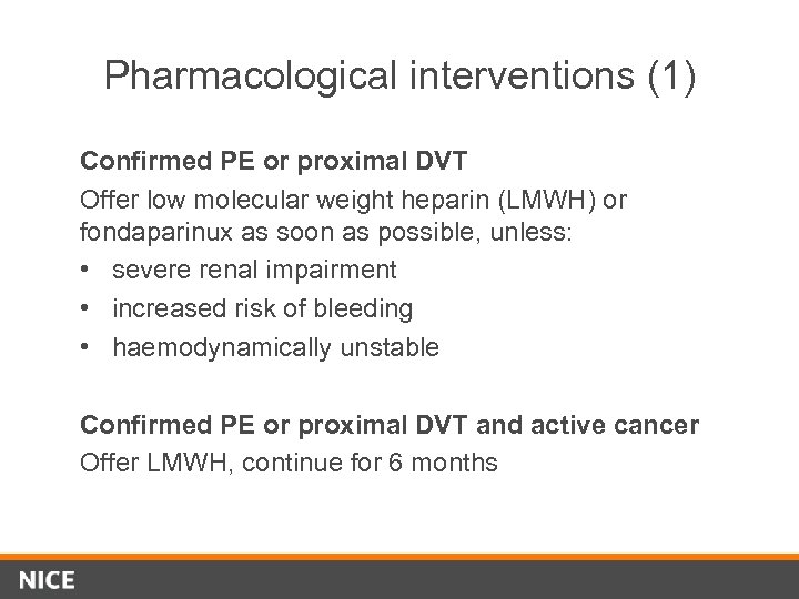 Pharmacological interventions (1) Confirmed PE or proximal DVT Offer low molecular weight heparin (LMWH)