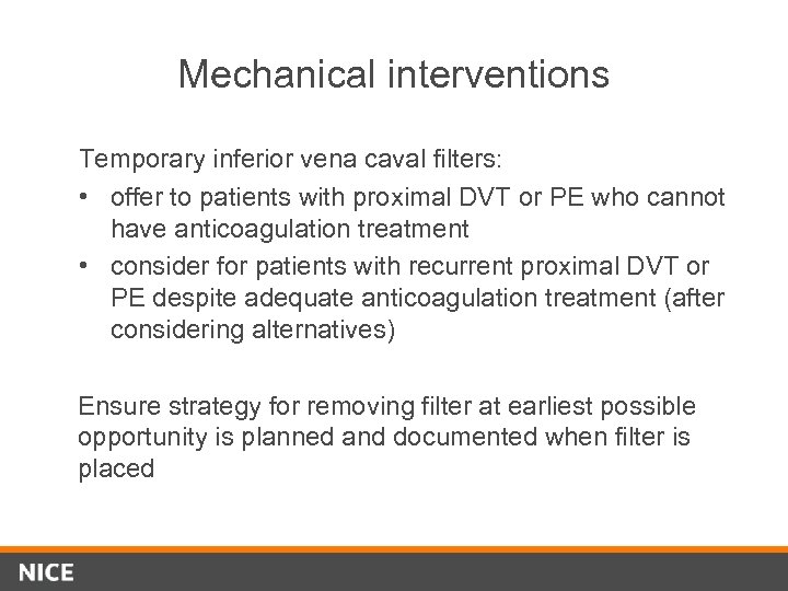 Mechanical interventions Temporary inferior vena caval filters: • offer to patients with proximal DVT