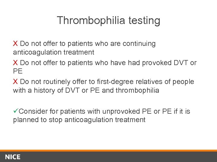 Thrombophilia testing X Do not offer to patients who are continuing anticoagulation treatment X