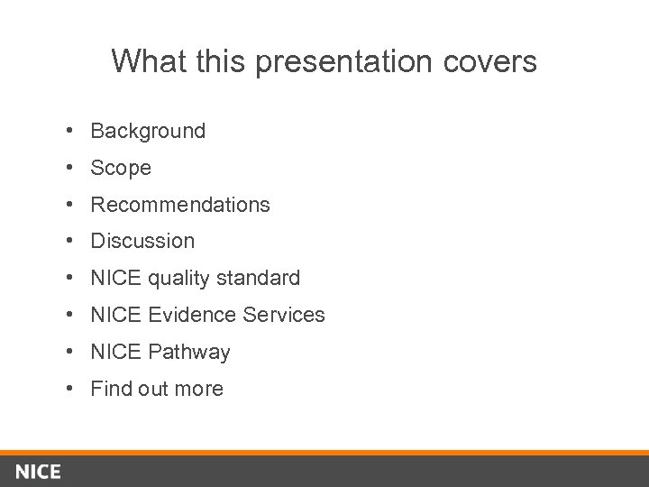 What this presentation covers • Background • Scope • Recommendations • Discussion • NICE