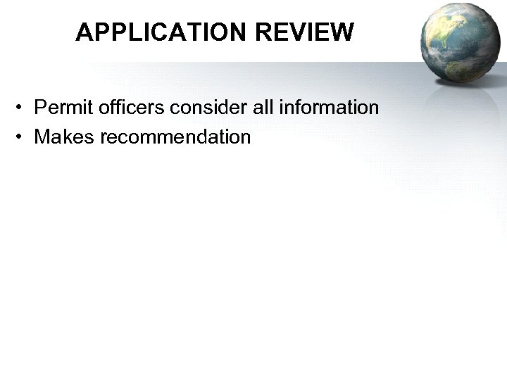 APPLICATION REVIEW • Permit officers consider all information • Makes recommendation 