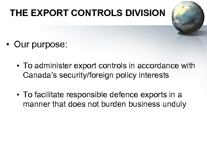 THE EXPORT CONTROLS DIVISION • Our purpose: • To administer export controls in accordance