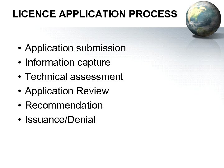 LICENCE APPLICATION PROCESS • • • Application submission Information capture Technical assessment Application Review