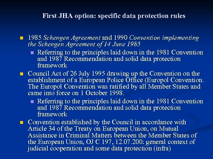 First JHA option: specific data protection rules n n n 1985 Schengen Agreement and