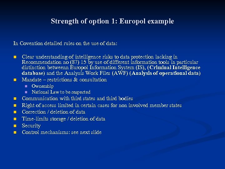 Strength of option 1: Europol example In Covention detailed rules on the use of