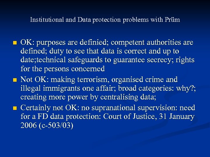 Institutional and Data protection problems with Prüm n n n OK: purposes are definied;