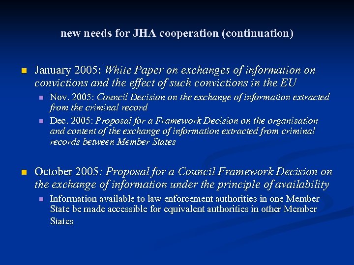 new needs for JHA cooperation (continuation) n January 2005: White Paper on exchanges of