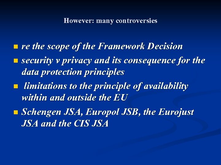 However: many controversies re the scope of the Framework Decision n security v privacy