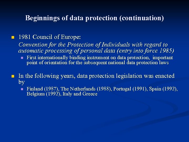 Beginnings of data protection (continuation) n 1981 Council of Europe: Convention for the Protection