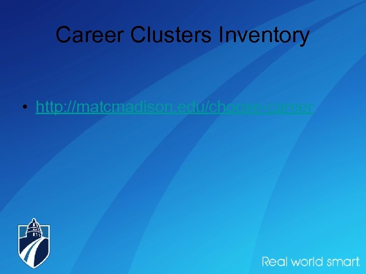 Career Clusters Inventory • http: //matcmadison. edu/choose-career 