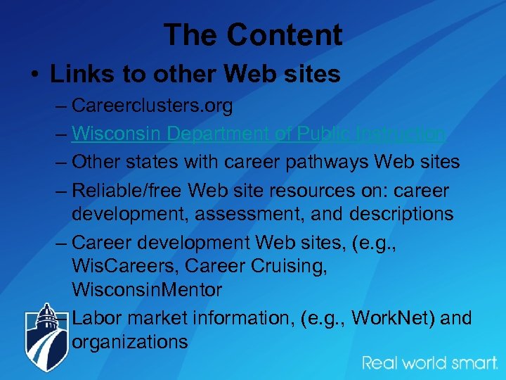 The Content • Links to other Web sites – Careerclusters. org – Wisconsin Department