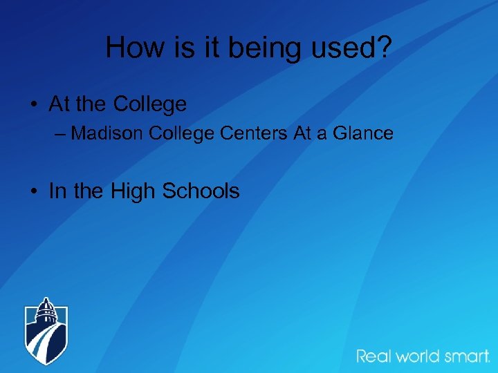 How is it being used? • At the College – Madison College Centers At