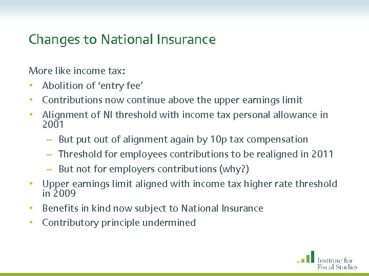 Changes to National Insurance More like income tax: • Abolition of ‘entry fee’ •