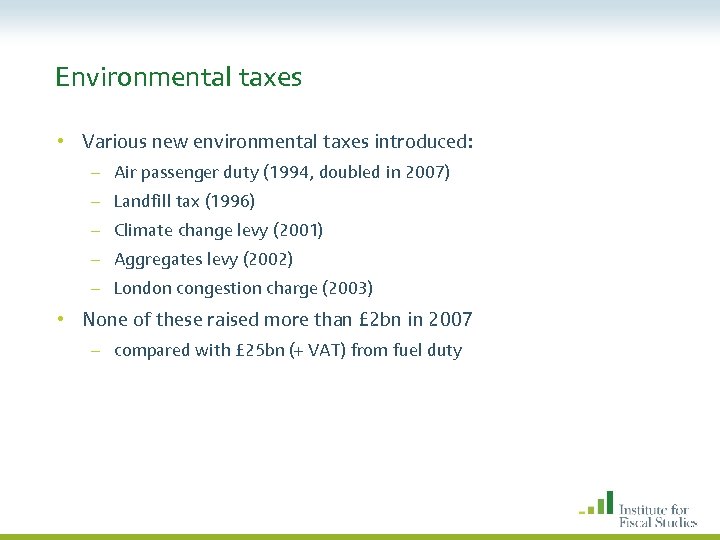 Environmental taxes • Various new environmental taxes introduced: – Air passenger duty (1994, doubled