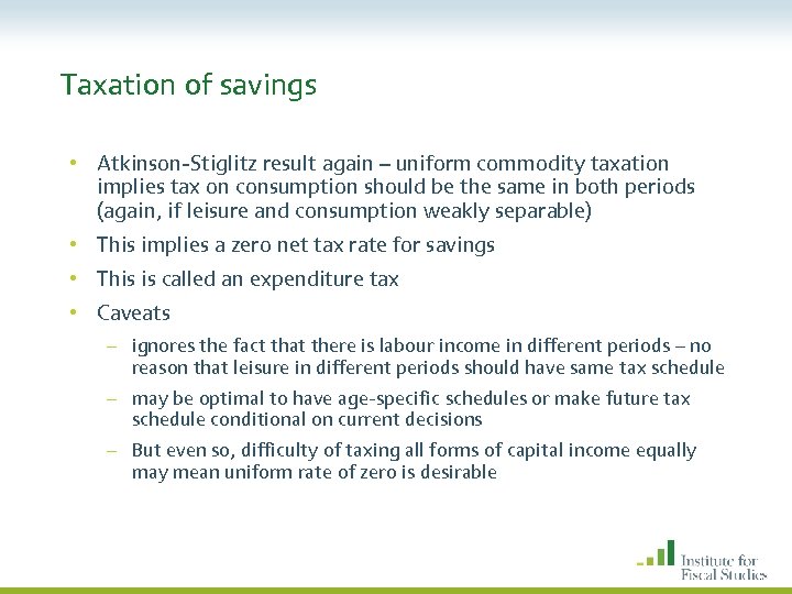 Taxation of savings • Atkinson-Stiglitz result again – uniform commodity taxation implies tax on