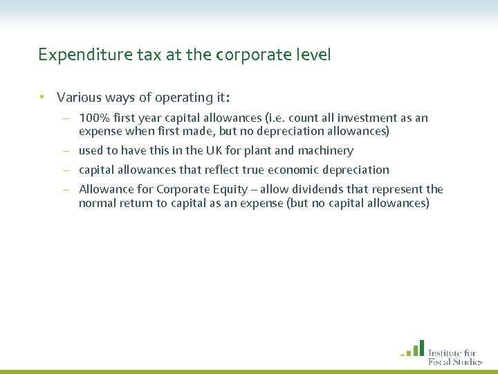 Expenditure tax at the corporate level • Various ways of operating it: – 100%