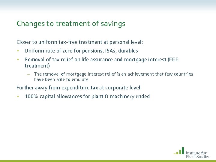 Changes to treatment of savings Closer to uniform tax-free treatment at personal level: •