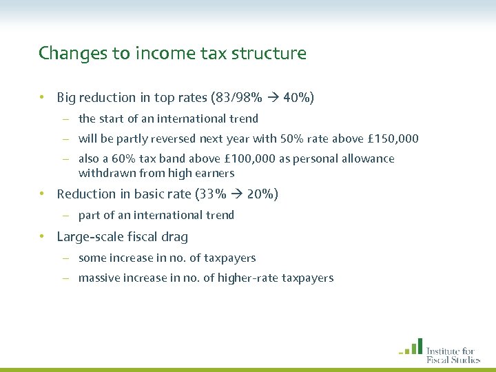 Changes to income tax structure • Big reduction in top rates (83/98% 40%) –