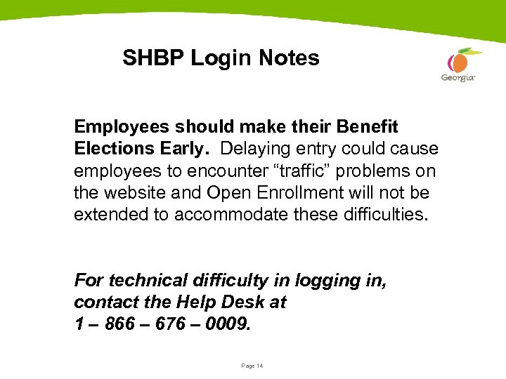 SHBP Login Notes Employees should make their Benefit Elections Early. Delaying entry could cause